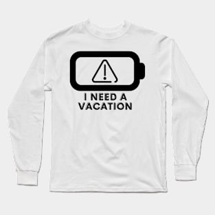 I need a vacation Long Sleeve T-Shirt